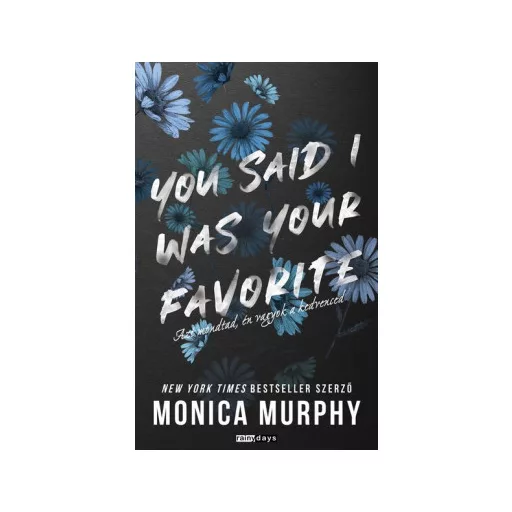 You Said I Was Your Favorite - Azt mondtad, én vagyok a kedvenced - Monica Murphy