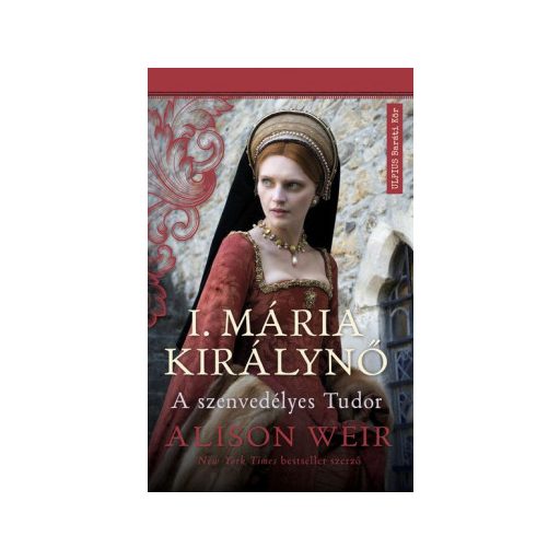 I. Mária Királynő - Alison Weir