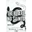 There Are No Saints - Nincsenek szentek - Sophie Lark
