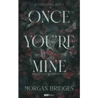   Once You're Mine - Ha egyszer az enyém vagy (Éldekorált) - Morgan Bridges