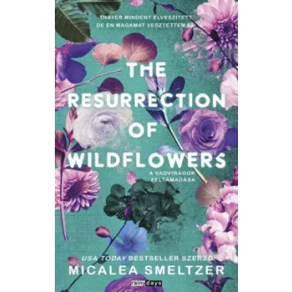   The Resurrection Of Wildflowers - A vadvirágok feltámadása (Éldekorált) - Micalea Smeltzer