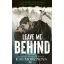 Leave Me Behind (Éldekorált) - K. M. Monorova