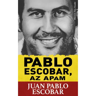 Pablo Escobar, az apám - Juan Pablo Escobar