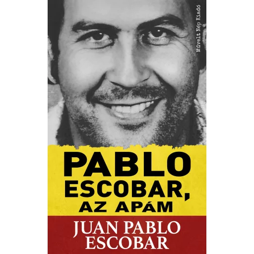 Pablo Escobar, az apám - Juan Pablo Escobar