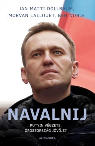 Navalnij - Putyin végzete, Oroszország jövője? - Jan Matti Dollbaum - Morvan Lallouet - Ben Nob