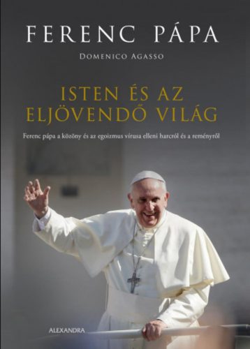 Isten és az eljövendő világ - Domenico Agasso - Ferenc pápa