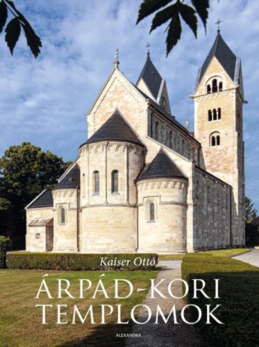 Árpád-kori templomok - Kaiser Ottó