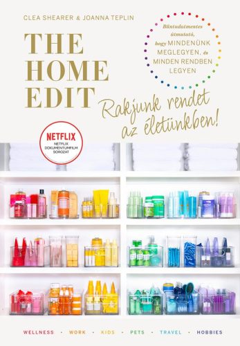 The Home Edit Life - Rakjunk rendet az életünkben! - Joanna Teplin - Clea Shearer