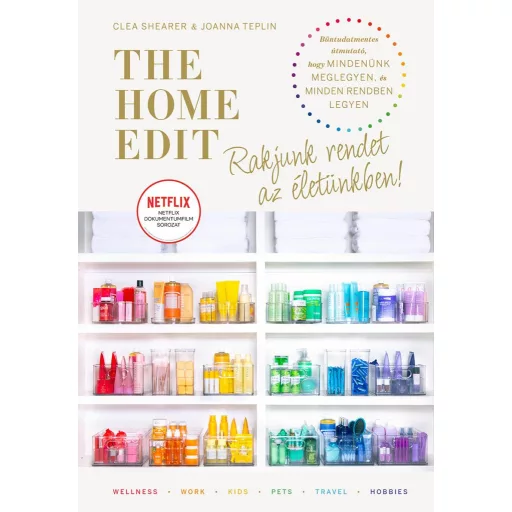 The Home Edit Life - Rakjunk rendet az életünkben! - Joanna Teplin - Clea Shearer