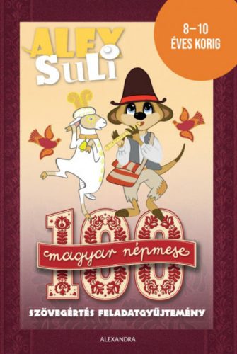 Alex Suli - 100 magyar népmese szövegértés feladatgyűjtemény - 8-10 éves korig