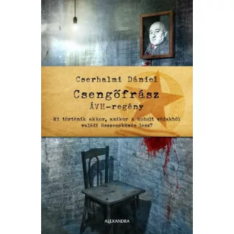 Csengőfrász - ÁVH-regény - Cserhalmi Dániel