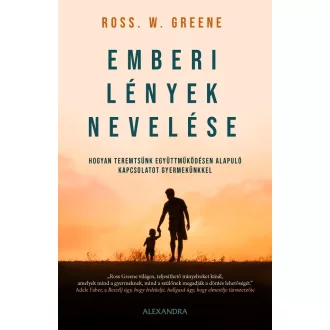   Emberi lények nevelése - Hogyan teremtsünk együttműködésen alapuló kapcsolatot gyermekünkkel - Ross Greene