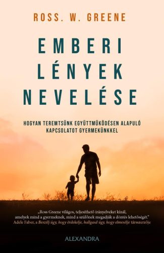 Emberi lények nevelése - Hogyan teremtsünk együttműködésen alapuló kapcsolatot gyermekünkkel - Ross Greene