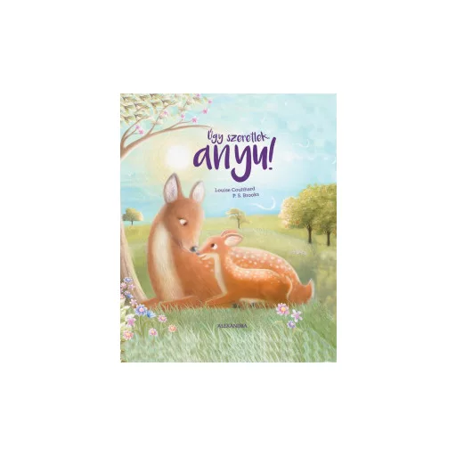 Úgy szeretlek, anyu! - Louise Colthard - P.S. Brooks