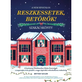   A nem hivatalos Reszkessetek, betörők! szakácskönyv - Bryton Taylor