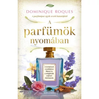A parfümök nyomában - Dominique Roques
