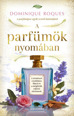 A parfümök nyomában - Dominique Roques