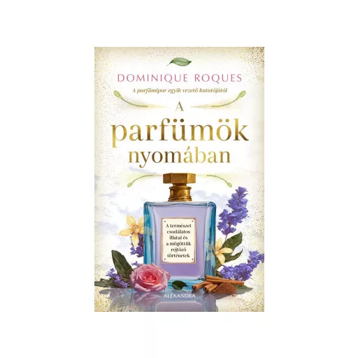 A parfümök nyomában - Dominique Roques