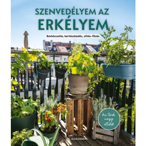 Szenvedélyem az erkélyem - Barkácsolás, kertészkedés, sütés-főzés - Silvia Appel