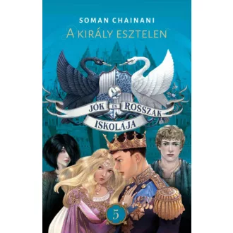   Jók és Rosszak Iskolája 5. - A király esztelen - Soman Chainani