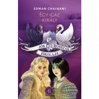   Jók és Rosszak Iskolája 6. - Egy igaz király - Soman Chainani
