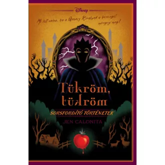   Disney - Sorsfordító történetek - Tükröm, tükröm - Jen Calonita