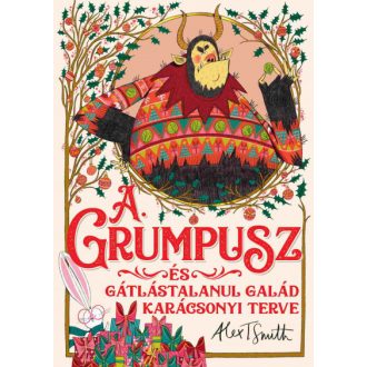   A Grumpusz és gátlástalanul galád karácsonyi terve - Alex T. Smith