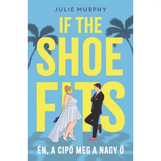 If the Shoe Fits - Én, a cipő meg a nagy Ő - Julie Murphy