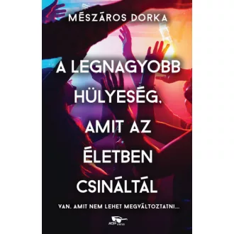   A legnagyobb hülyeség, amit az életben csináltál - Mészáros Dorka