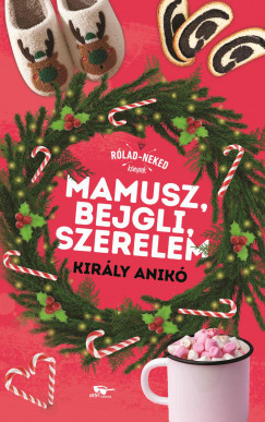 Mamusz, bejgli, szerelem - Rólad-Neked könyvek - Király Anikó