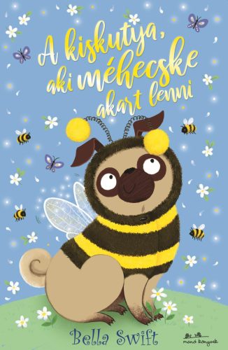 A kiskutya, aki méhecske akart lenni - Bella Swift