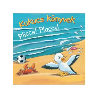 Kukucs Könyvek - Pliccs! Placcs!