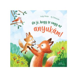 De jó, hogy te vagy az anyukám! - Katja Reider