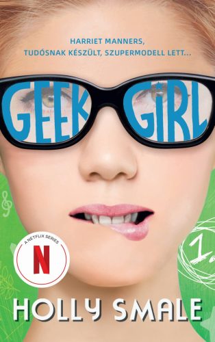 Geek Girl 1. - A lány, akit soha senki sem vett észre - Holly Smale