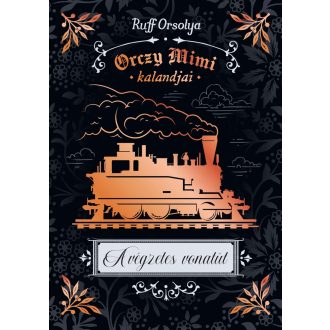 A végzetes vonatút - Orczy Mimi kalandjai - Ruff Orsolya