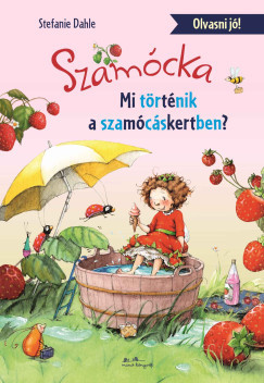 Szamócka - Mi történt a Szamócáskertben? - Stefanie Dahle