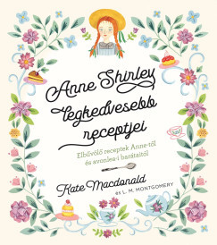 Anne Shirley legkedvesebb recepjei - Kate Macdonald - Lucy Maud Montgomery