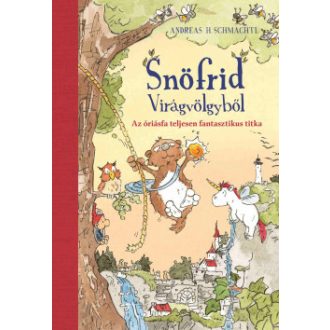   Snöfrid Virágvölgyből - Az óriásfa teljesen fantasztikus titka - Andreas H. Schmachtl