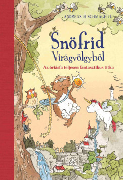 Snöfrid Virágvölgyből - Az óriásfa teljesen fantasztikus titka - Andreas H. Schmachtl