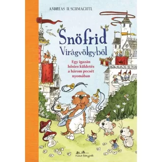   Snöfrid Virágvölgyből - Egy igazán hősies küldetés a három pecsét nyomában - Andreas H. Schmachtl