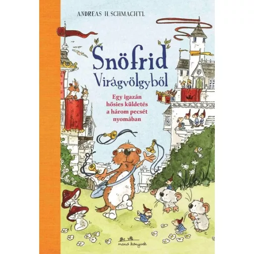 Snöfrid Virágvölgyből - Egy igazán hősies küldetés a három pecsét nyomában - Andreas H. Schmachtl