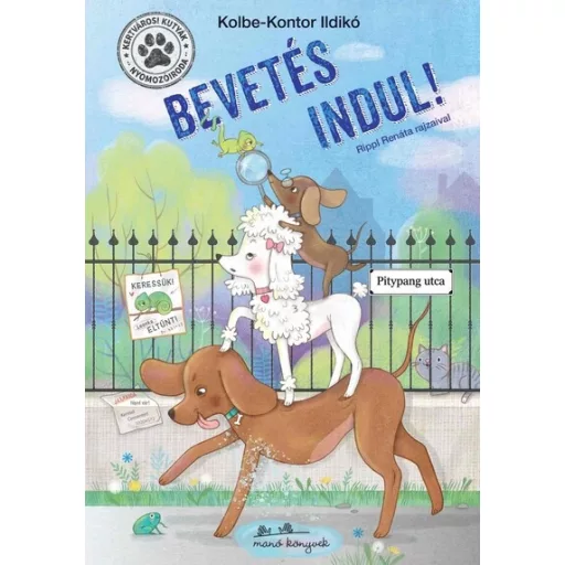 Kertvárosi Kutyák Nyomozóiroda - Bevetés indul! - Kolbe-Kontor Ildikó