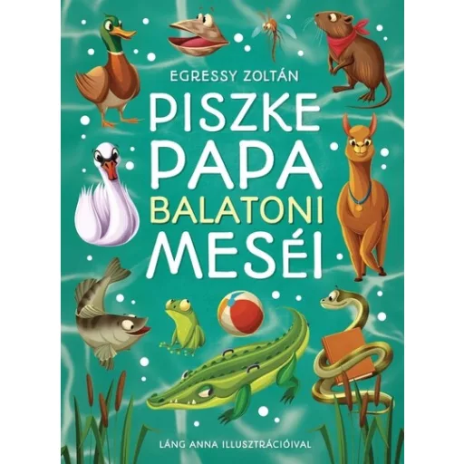 Piszke Papa balatoni meséi - Egressy Zoltán