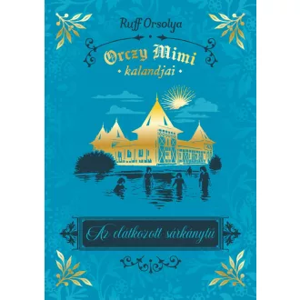   Orczy Mimi kalandjai - Az elátkozott sárkánytű - Ruff Orsolya