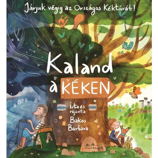 Kaland a Kéken - Járjuk végig az Országos Kéktúrát! - Bakos Barbara