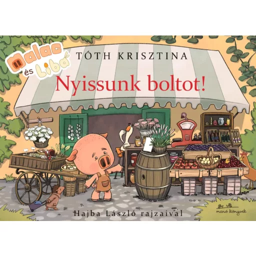 Malac és Liba - Nyissunk boltot! - Tóth Krisztina