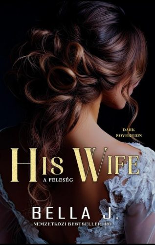 His wife - A feleség - Dark Sovereign 2. - Bella J.