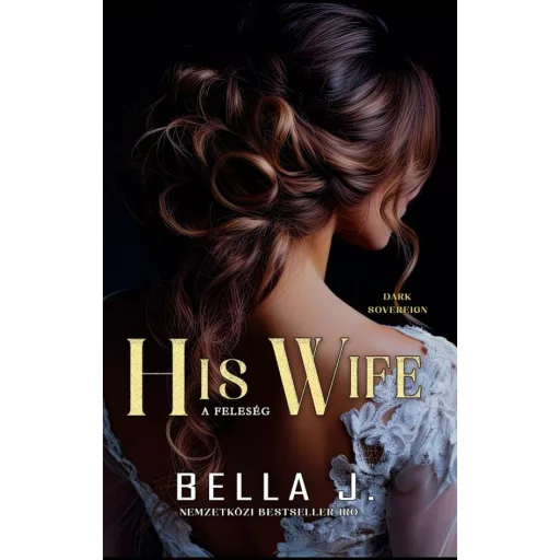 His wife - A feleség - Dark Sovereign 2. - Bella J.