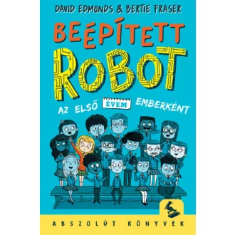   Beépített robot - Az első évem emberként - David Edmonds és Bertie Fraser