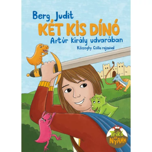 Két kis dínó Artúr király udvarában - Berg Judit